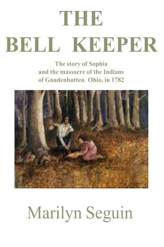 Stock image for Bell Keeper: The Story of Sophia and the Massacre of the Indians at Gnadenhutten, Ohio, in 1782 for sale by SecondSale