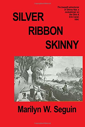 Stock image for Silver Ribbon Skinny: The Towpath adventure of Skinny Nye, a Muleskinner on the Ohio & Erie Canal 1884 for sale by Books Unplugged