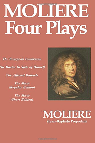 Imagen de archivo de Moliere - Four Plays : The Bourgeois Gentleman, the Doctor in Spite of Himself, the Miser, the Affected Damsels a la venta por Better World Books