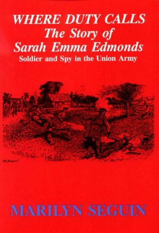 Stock image for Where Duty Calls--The Story of Sarah Emma Edmonds : Soldier and Spy in the Union Army for sale by Better World Books
