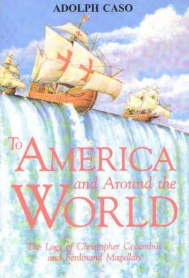 Beispielbild fr To America and Around the World: The Logs of Columbus and Magellan zum Verkauf von suffolkbooks