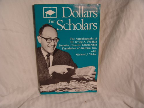 Stock image for Dollars for scholars: The autobiography of Dr. Irving A. Fradkin, founder of Citizens' Scholarship Foundation of America, Inc for sale by My Dead Aunt's Books