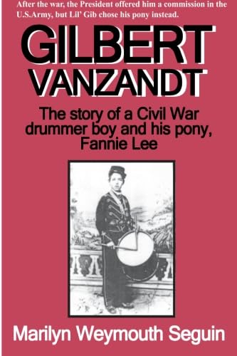 Beispielbild fr Gilbert Vanzandt: The Story of a Civil War Drummer Boy & His Pony, Fannie Lee zum Verkauf von THE SAINT BOOKSTORE