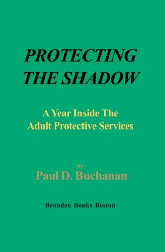 Beispielbild fr Protecting the Shadow : A Year Inside an Adult Protective Services zum Verkauf von Better World Books