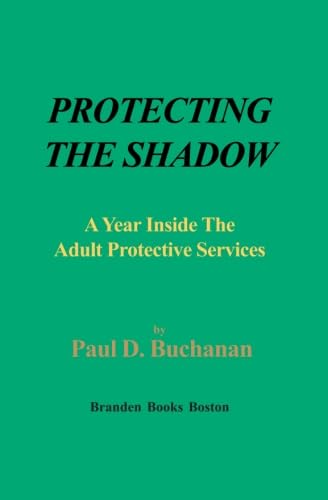 Stock image for Protecting the Shadow : A Year Inside an Adult Protective Services for sale by Better World Books