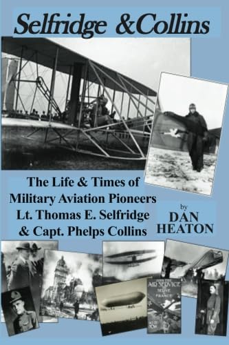 Beispielbild fr Selfridge & Collins: The Life & Times of Military Aviation Pioneers Lt. Thomas E. Selfridge & Capt. Phelps Collins zum Verkauf von SecondSale