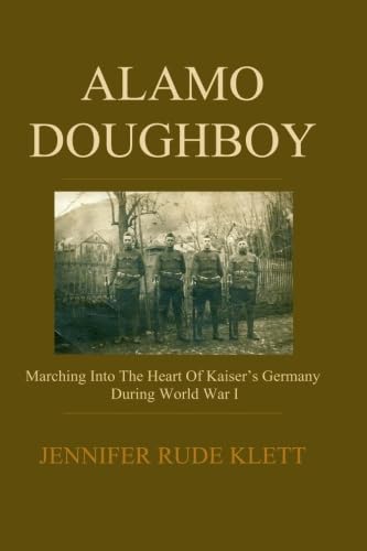 Imagen de archivo de Alamo Doughboy: Marching into the Heart of Kaisers Germany during World War I a la venta por Goodwill