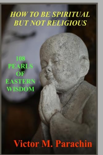 Beispielbild fr How To Be Spiritual But Not Religious: 108 Pearls of Eastern Wisdom zum Verkauf von Revaluation Books