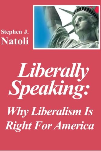 Stock image for Liberally Speaking:: Why Liberalism Is Right For America for sale by SecondSale