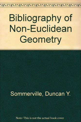 Bibliography of Non-Euclidean Geometry - Sommerville, Duncan Y.