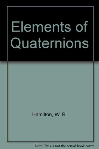 Imagen de archivo de Elements of Quaternions. By the Late Sir William Rown Hamilton. Volumes 1 & 2. Third edition a la venta por Zubal-Books, Since 1961