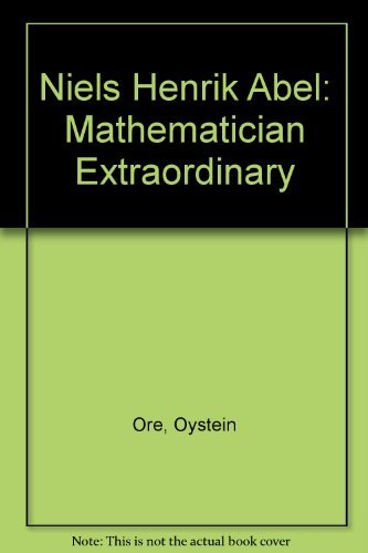 Niels Henrik Abel: Mathematician Extraordinary (9780828402743) by Ore, Oystein