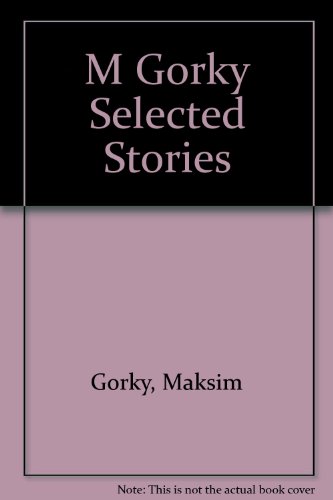 Stock image for M Gorky Selected Stories for sale by George Cross Books