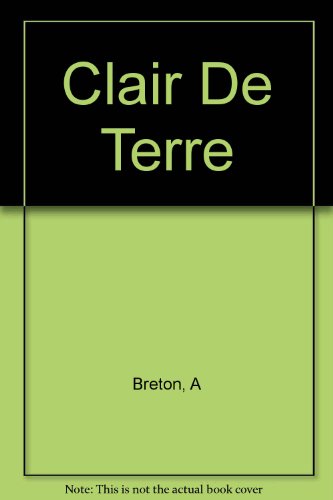 Claire de Terre / Mont de Piete / le Revolver a Cheveux Blancs / l'Air de l'Eau (9780828838153) by Breton, Andre