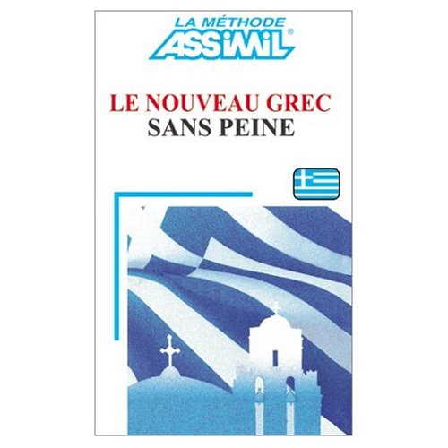9780828843423: Assimil Language Courses : Le Nouveau Grec sans Peine (Modern Greek for French Speakers) - Book only (French and Greek Edition)