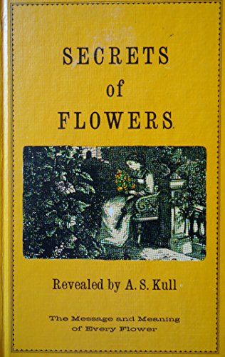Stock image for Secrets of flowers: A remembrancer for persons of sensibility Kull, A. Stoddard for sale by Schindler-Graf Booksellers