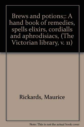 9780828901109: Brews and potions;: A hand book of remedies, spells elixirs, cordialls and aphrodisiacs, (The Victorian library, v. 11)