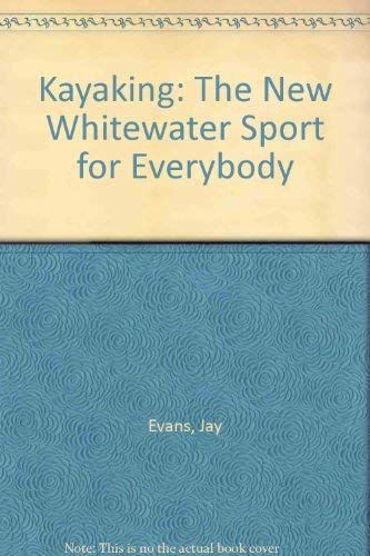 Stock image for Kayaking : The New Whitewater Sport for Everybody for sale by Better World Books: West