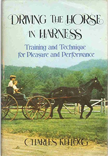 DRIVING THE HORSE IN HARNESS: TRAINING AND TECHNIQUE FOR PLEASURE AND PERFORMANCE.