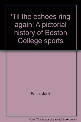 9780828904865: 'Til the echoes ring again: A pictorial history of Boston College sports