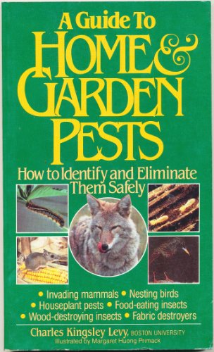 Stock image for A Guide to Home and Garden Pests : How to Identify and Eliminate Them Safely for sale by Better World Books