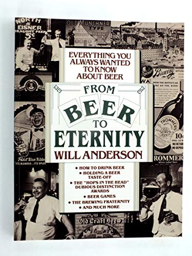 Stock image for From Beer to Eternity: Everything You Always Wanted to Know About Beer for sale by Lowry's Books