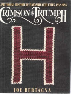 Stock image for Crimson in Triumph: A Pictorial History of Harvard Athletics, 1852-1985 for sale by Front Cover Books