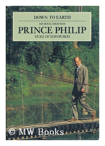 Beispielbild fr Down to Earth: Speeches and Writings of His Royal Highness Prince Philip, Duke of Edinburgh, on the Relationship of Man With His Environment zum Verkauf von Hafa Adai Books