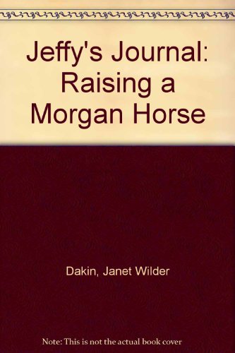 Beispielbild fr Jeffy's Journal: Raising a Morgan Horse zum Verkauf von Wonder Book