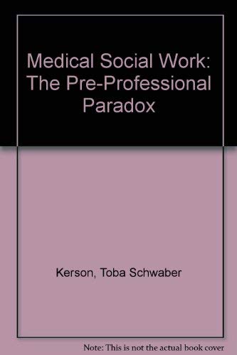 Medical Social Work: The Pre-Professional Paradox (9780829002379) by Kerson, Toba Schwaber