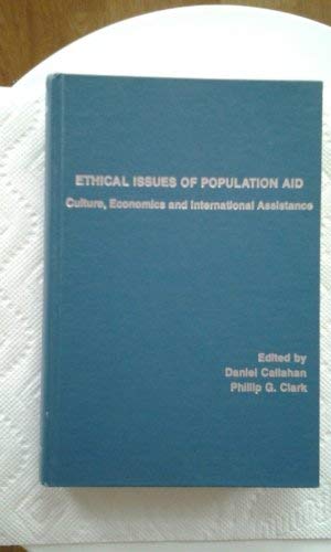 Stock image for Ethical Issues of Population Aid: Culture, Economics and International Assistance Daniel Callahan and Phillip G. Clark for sale by CONTINENTAL MEDIA & BEYOND