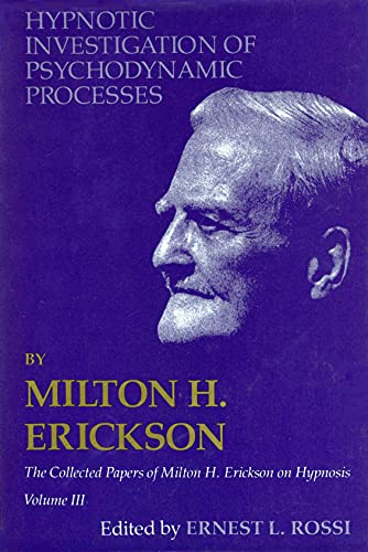 Beispielbild fr Hypnotic Investigation of Psychodynamic Processes: The Collected Papers of Milton H. Erickson on Hypnosis - Volume 3 zum Verkauf von Elizabeth Brown Books & Collectibles