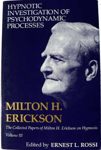 Beispielbild fr Hypnotic Investigation of Psychodynamic Processes (The Collected Papers of Milton H. Erickson on Hypnosis, Volume III) zum Verkauf von Alien Bindings