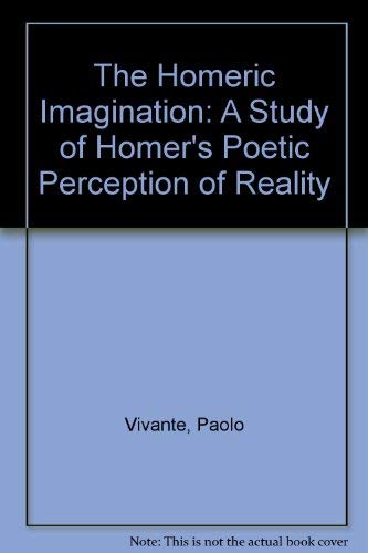 Imagen de archivo de The Homeric Imagination: A Study of Homer's Poetic Perception of Reality a la venta por ThriftBooks-Dallas