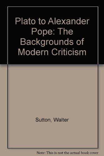 Plato to Alexander Pope: The Backgrounds of Modern Criticism (9780829016093) by Sutton, Walter; Sutton, Virginia