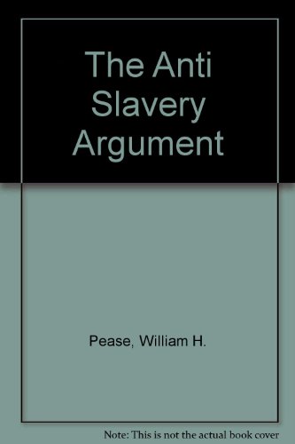 The Anti Slavery Argument (9780829016635) by Pease, William H.; Pease, Jeanne H.