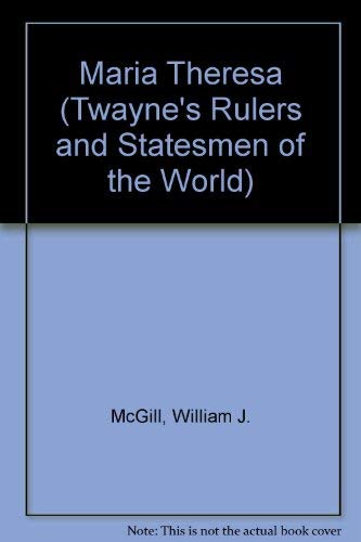 Maria Theresa (Twayne's Rulers and Statesmen of the World) (9780829017380) by McGill, William J.