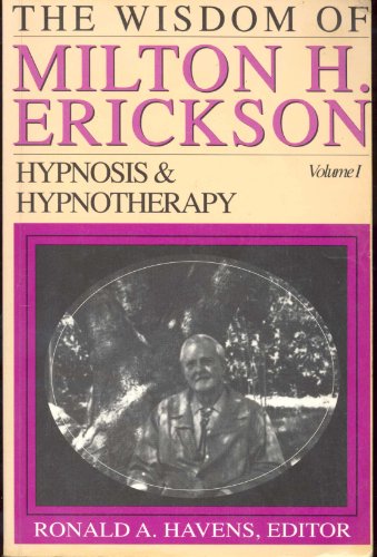 The Wisdom of Milton H. Erickson: Hypnosis and Hypnotherapy, Vol. 1 (9780829024135) by Havens, Ronald A.