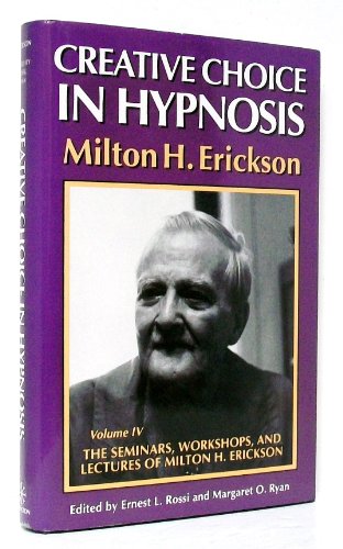 Beispielbild fr Creative Choice in Hypnosis (The Seminars, Workshops, and Lectures of Milton H. Erickson, Vol 4) zum Verkauf von books4u31