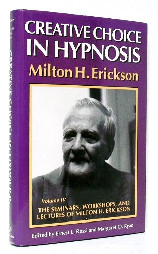 Creative Choice in Hypnosis (The Seminars, Workshops, and Lectures of Milton H. Erickson, Vol 4) (9780829024180) by Erickson, Milton H.; Rossi, Ernest L.