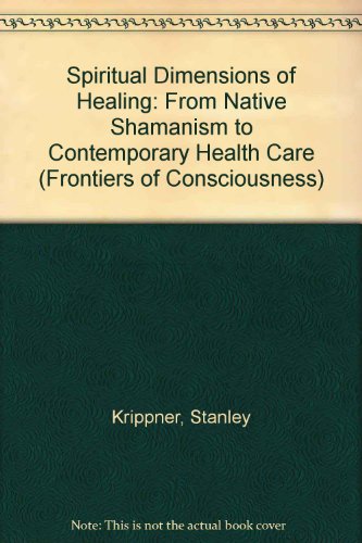 Beispielbild fr Spiritual Dimensions of Healing: From Native Shamanism to Contemporary Health Care zum Verkauf von Wonder Book