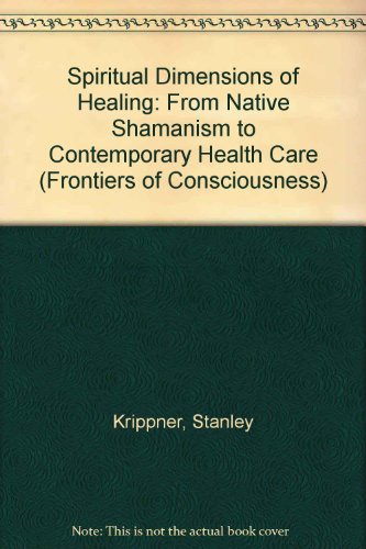 Imagen de archivo de Spiritual Dimensions of Healing: From Native Shamanism to Contemporary Health Care a la venta por Goodwill Southern California