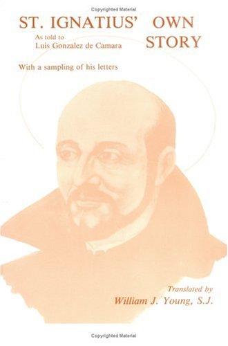 Beispielbild fr St. Ignatius' Own Story: As Told to Luis Gonzalez de Camara with a Sampling of Ignatius' Own Letters zum Verkauf von Wonder Book