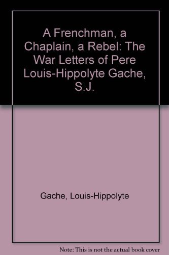 9780829403763: A Frenchman, a Chaplain, a Rebel: The War Letters of Pere Louis-Hippolyte Gache, S.J.