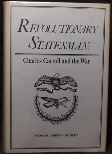 Beispielbild fr Revolutionary Statesman : Charles Carroll and the War zum Verkauf von Karen Wickliff - Books