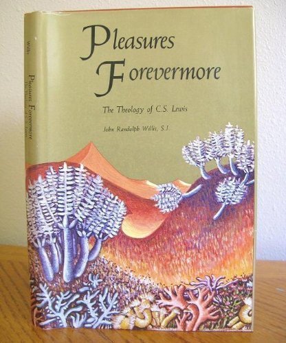 Stock image for Pleasures Forevermore : The Theology of C. S. Lewis for sale by Better World Books