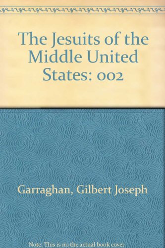 The Jesuits of the Middle United States, Volume II [This Volume Only]