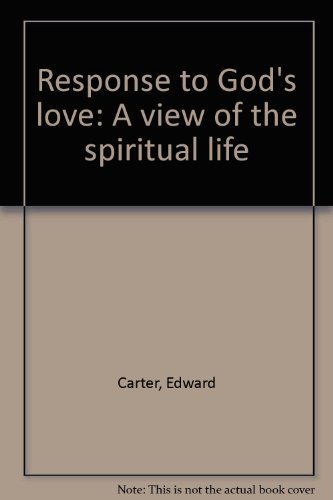 Response to God's love: A view of the spiritual life (9780829404517) by Carter, Edward