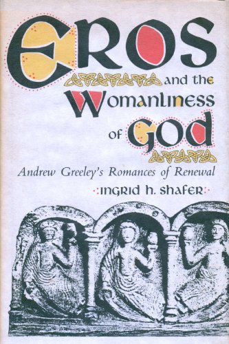 Eros & The Womanliness of God, Andrew Greeley's Romances of Renewal