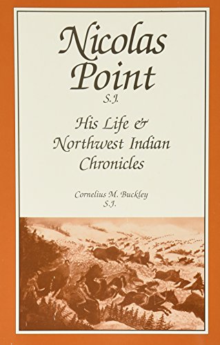 Stock image for Nicolas Point, S. J. : His Life and the Northwest Indian Chronicles for sale by Better World Books